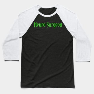 Neuro Surgeon Baseball T-Shirt